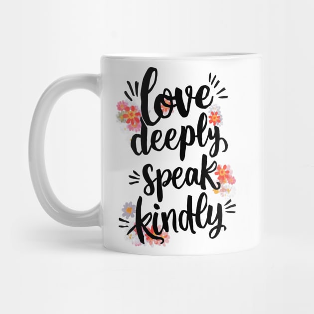 Love Deeply Speak Kindly by CreativeSage